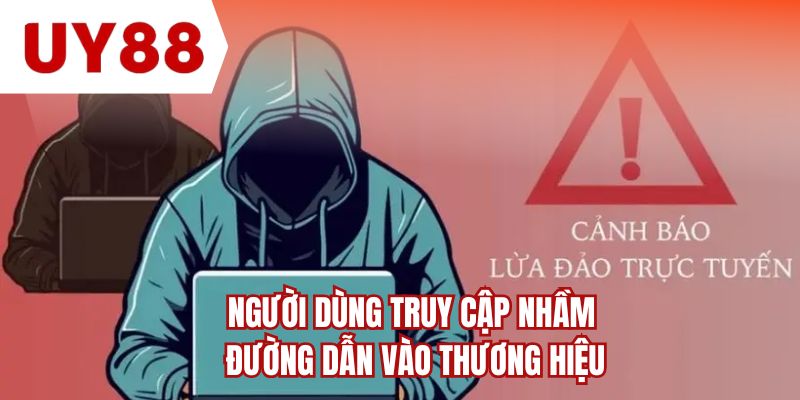 Người dùng truy cập nhầm đường dẫn vào thương hiệu