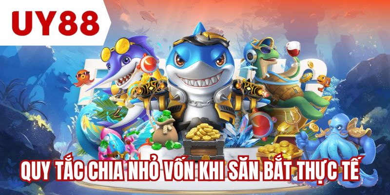Quy tắc chia nhỏ vốn khi săn bắt thực tế